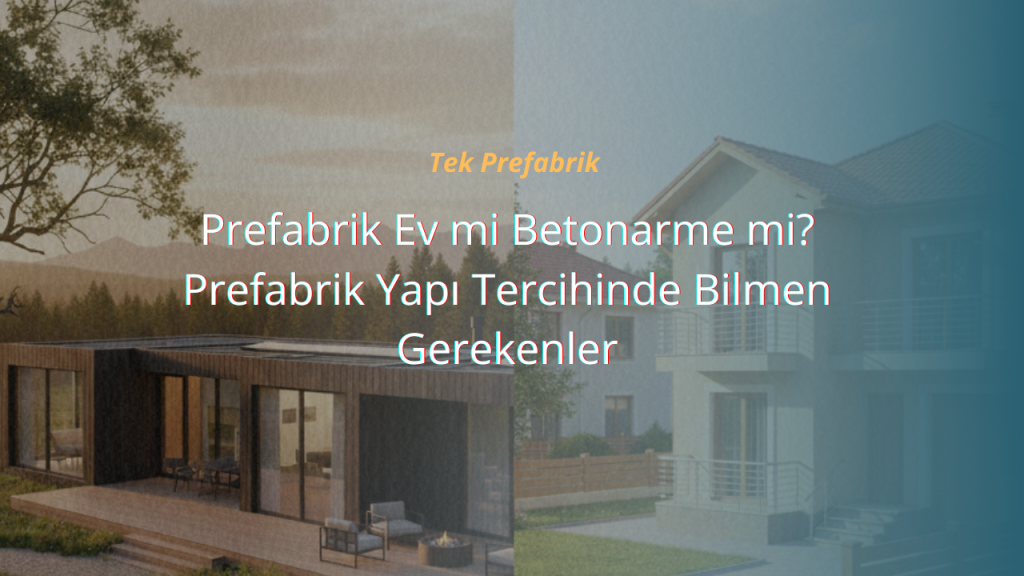 Prefabrik Ev mi Betonarme mi? Prefabrik Yapı Tercihinde Bilmen Gerekenler