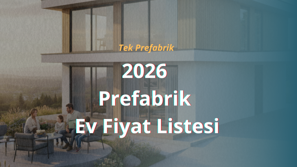 2026 Prefabrik Ev Fiyat Listesi