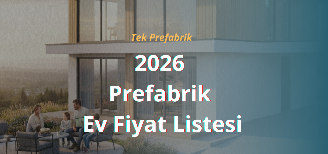 2026 Prefabrik Ev Fiyat Listesi