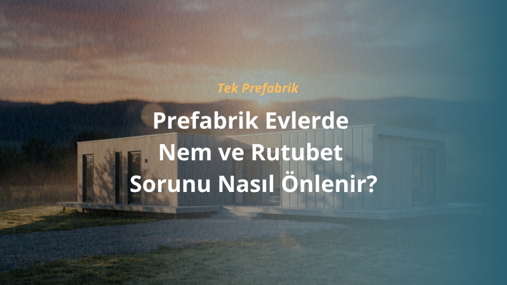 Prefabrik Evlerde Nem ve Rutubet Sorunu Nasıl Önlenir?