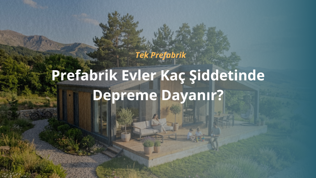 Prefabrik Evler Kaç Şiddetinde Depreme Dayanır?