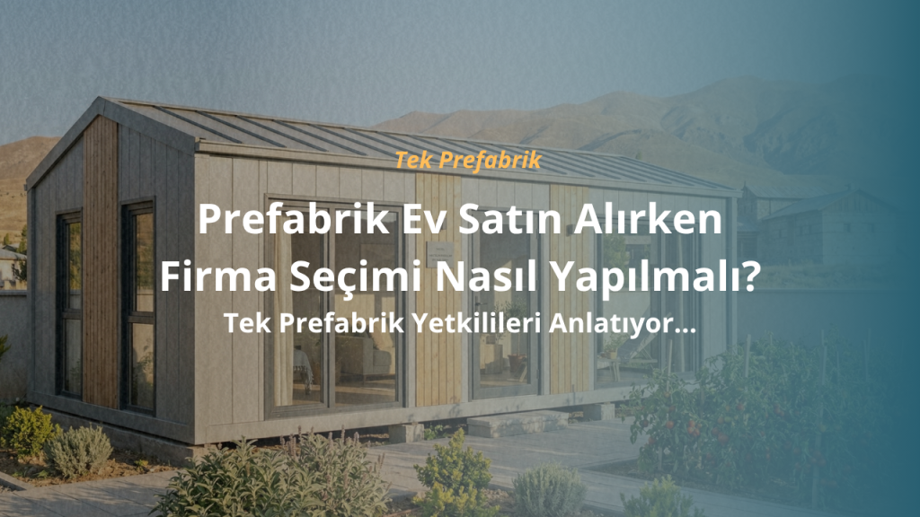 Prefabrik Ev Satın Alırken Firma Seçimi Nasıl Yapılmalı?
